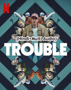 Trouble (2024) 1080p | 720p | 480p WEB-HDRip [Hindi (ORG) + Multi Audio (DD5.1)]